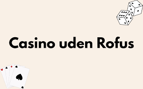 Nyt Casino Uden ROFUS i Danmark - Spil Uden Bekymringer